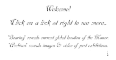 Welcome!

Click on a link at right to see more...


“Bearing” reveals current global location of the Manor.
“Archives” reveals images & video of past exhibitions.
Click here to learn about the technology of Ghostwatch.